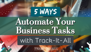 Text image promoting "5 Ways to Automate Your Business Tasks with Track-It-All." Coffee cup in the background.